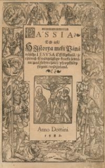 Passia to iest hlistorya męki y śmierci Pana naszego Iesusa Chrystusa ze czterech Ewangelistów krotko zebrana…