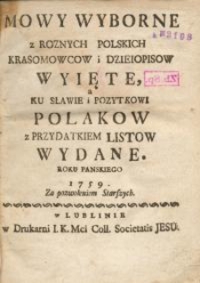 Mowy wyborne z roznych polskich krasomowcow i dzieiopisow wyiete, a ku sławie i pozytkowi Polakow z przydatkiem listow wydane…