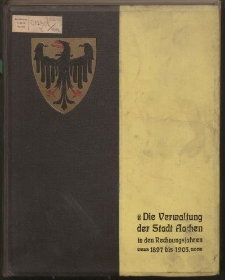 Bericht über die Verwaltung der Stadt Aachen in der Zeit vom 1. April 1897 bis 31. März 1906