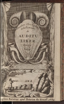 De Auditu Liber Unus : Quo plerorumque omnium doctorum sententiæ examinantur, & auditus ratio nova methodo, ex ipsus naturæ legibus, explicatur