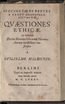 Succinctae et Breves e Textu Aristotelis Desumptae Qvæstiones ethicae [...]