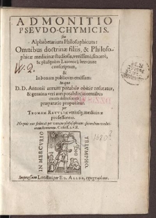 Admonitio pseudo-chymicis. seu Alphabetarium philosophicum Omnibus doctrinae filiis, & philosophicae medicinae studiosis, verissimè, sincerè [...]