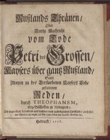 Rußlands Thränen : oder kurtze Nachricht vom Tode Petri des Grossen, Kaysers über ganz Rußland, samt zweyen zu des verstorbenen Kaysers Tobe gehaltenen Reden