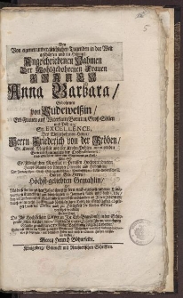 Den von eigenen unvergleichlichen Tugenden in der Welt geschützen und im Himmel Angeschriebenen Nahmen Der Wohlgebohrenen Frauen, Anna Barbara Gebohrnen von Pudwelssin […]