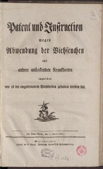 Patent und Instruction wegen Abwendung der Viehseuchen und andrer ansteckenden Krakheiten im gleichen wie es bei eingetretenem Viehsterben gehalten werden soll