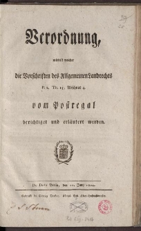 Verordnung mittelst welcher die Vorschriften des Allgemeinen Landrechts P.2, Tit.15, Abschnitt 4., vom Postregal berischtiget und erläutert werden.
