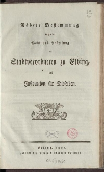 Nähere Bestimmung wegen der Wahl und Anstellung der Stadtverordneten zu Elbing und Instruction für Dieselben