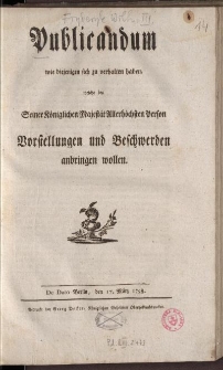 Publicandum wie diejenigen sich zu verhalten haben, welche bey Seiner Königlichen Majestät Allrhöchsten Person Vorstellungen und Beschwerden anbringen wollen [...]