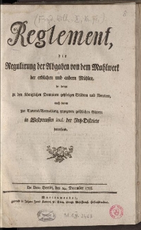 Reglement, die Regulirung der Abgaben von dem Mahlwerk der erblichen und andern Mühlen, in denen zu den Königlichen Domainen gehörigen Städten und Aemtern, auch denen zur Cameral=Verwaltung [...]