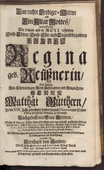 Eine rechte Prediger-Wittwe als [...] Frauen Regina geb. Reussnerin [...] Herrn Matthai Bütthern [...]
