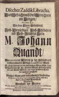 Dsecher Zaddik Libracha, das Bedächtnüß des Berechten im Seegen [...] Herrn M. Johann Quandt [...]