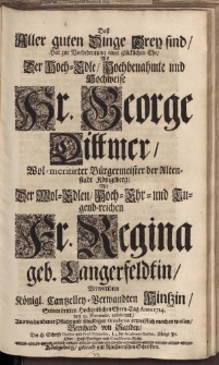Dass aller guten Dinge Drey sind [...] hr. George Dittmer [...] Fr. Regina geb. Langerfeldtin [...] Bernhard von Sanden […]