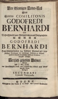 Den schleunigen Todes-Fall ehres [...] Godofredi Bernhardi […] Secundani Gymnasii Thorunensis.