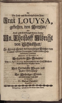 Als die hoch [...] Frau Louysa gebohrn. von Kreytzin [...] Herrn Hn. Christoff Albrecht von Schlubhutt [...]