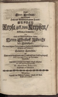 Letztes Ehren-Denckmahl Der Weyland [...] Loysa geb. von Kreytzen [...] Herrn Christoff Albrecht [...] M. Martinus Babatius [...]