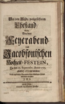 Den von Gott wolgestiffteten Ehestand, wolte bey dem Feyerabend und Jacobsonischen Hochzeit-Festein […]
