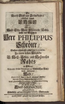 Die durch Fleiss und [...] Herr Philippus Schröter […] Hochweisen Raths in Elbing […]
