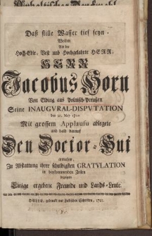 Dass stille Wasser tief seyn […] Herr Jacobus Horn von Elbing aus Polnisch-Preussen [...]