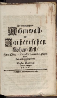 Bey dem angenehmen Achenwall- und Zachertschen Hochzeit-Fest […]