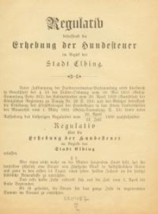 Regulativ betreffend die Erhebung der Hundesteuer im Bezirk der Stadt Elbing