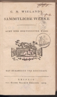 C.M. Wielands Sämmtliche Werke. Acht und dreyssigster Band. Das Hexameron von Rosenhain