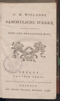 C.M. Wielands Sämmtliche Werke. Drey und zwanigster Band. Oberon Zweyter Theil