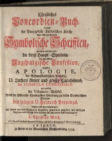 Christliches Concordien-Buch, das ist der Evangelisch-Lutherischen Kirche sämmtliche gewöhnlichste Symbolische Schrifften [...] formula concordia und