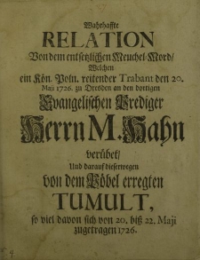 Wahrhaffte Relation von dem entsetzlichen Meuchel-Mord […] reitender Trabant […] Ewangelischen Prediger Herrn M. Hahn verübet […]