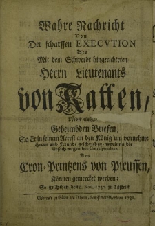 Wahre Nachricht Von Der scharffen Execution Des mit dem Schwerdt hingerichteten Herrn Lieutenants von Katten […]