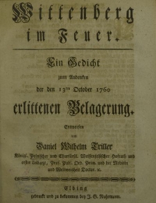 Wittenberg im Feuer. Ein Gedicht zum Andenken der den 13 ten October 1760 erlittenen Belagerung. Entworfen von Daniel Wilhelm Triller […]