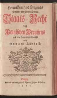 Herrn Gottfried Lengnichs Syndici der Stadt Danzing Staats-Recht des Polnischen Preussens aus dem Lateinischen übersetzt durch Gottlieb Künhold