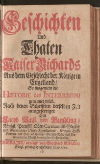 Geschichten und Thaten Kaiser Richards Aus dem Geschlecht der Könige in Engelland, So insgemein die Historie des Interregni genennet wird.[…]