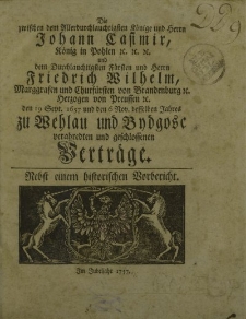 Die zwischen dem Allerdurchlauchtigsten Könige und Herrn Johann Casimir, König in Polen […] und dem Durchlauchtigsten Fürsten und Herrn Friedrich Wilhelm, Marggrafen und Churfürsten von Brandenburg […] zu Wehlau und Bydgosc verabredten und geschlossenen