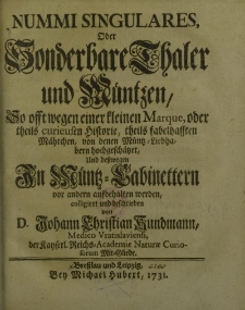 Nummi Singulares, Oder Sonderbare Thaler und Müntzen, So offt wegen einer kleinen Marque, oder theils curieusen Historie, […] von denen Müntz-Liebhabern hochgeschätzet, Und desswegen In Münzt-Cabinettern vor andern aufbehalten werden […]