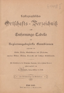 Lexikographisches Ortschafts-Verzeichniss nebst Entfernungs-Tabelle des Regierungsbezirks Gumbinnen enthaltend alle St&auml;dte, D&ouml;rfer, Oberf&uuml;rstereien und F&ouml;rstereien, einzelnen Abbaue, M&uuml;hlen, Vorwerke und sonstigen Etablissements [&hellip;]