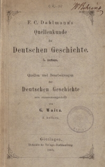 F.C. Dahlmann’s Quellenkunde der Deutschen Geschichte […] Quellen und Bearbeitungen der Deutschen Geschichte neu zusammnegestellt von G. Waitz […]