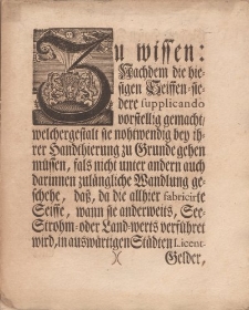 Zu wissen: Nachdem die hiesigen Seiffen-siedere supplicando vorstellig gemacht, welcher gestalt sie nothwendig bey ihrer Handtthierung zu Grunde gehen müssen […]