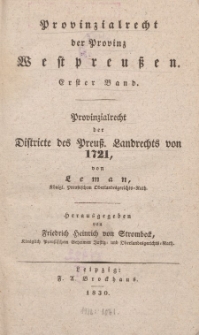 Provinzialrecht der Provinz Westpreuβen. Erster Band. Provinzialrecht der Districte des Preuβ. Landrechts von 1721, von Leman, […] herausgegeben von Friedrich Heinrich von Strombeck […]
