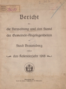 Bericht über die Verwaltung und den Stand der Gemeinde-Angelegenheiten der Stadt Braunsberg umfassend das Kalenderjahr 1918