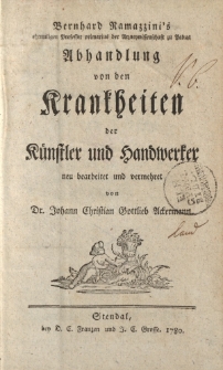 Bernhard Ramazzini’s […] Abhandlung von den Krankheiten der Künstler und Handwerker neu bearbeitet und vermehret von Dr. Johann Christian Gottlieb Ackermann