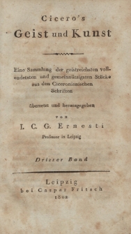 Cicero’s Geist und Kunst. Eine Sammlung der geistreichsten vollendesten und gemeinnützigsten Stücke aus den Ciceronianischen Schriften […] Dritter Band