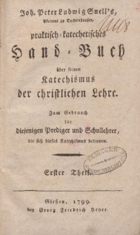 Joh. Peter Ludwig Snell’s […] praktisch-katechetisches Hand-Buch über seinen Katechismus der christlichen Lehre […] Erster Theil