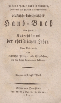 Joh. Peter Ludwig Snell’s […] praktisch-katechetisches Hand-Buch über seinen Katechismus der christlichen Lehre […] Zweyter und lezter Theil