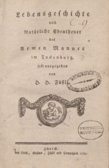 Lebensgeschichte und Natürliche Ebentheuer des Armen Mannes im Tockenburg. […]