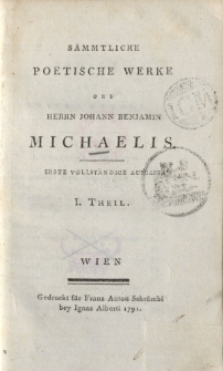 Sämmtliche poetische Werke des Herrn Johann Benjamin Michaelis […] I. Theil
