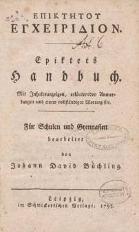 ΕΠΙΚΤΗΟϓ ΕΓΧΕΙΡΙΔΙΟΝ. Epiktets Handbuch […] für Schulen und Gymnasien berbeitet von Johann David Büchling