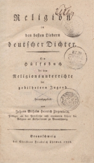 Religion in den besten Liedern deutscher Dichter. Ein Hülfsbuch bei dem Religionsunterrichte der gebildetern Jugend […]