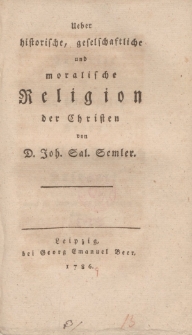 Ueber historische, geselschaftliche und moralische Religion der Christen [ …]