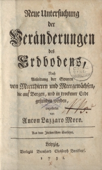 Neue Untersuchung der Veränderungen des Erdbodens, Nach Anleitung der Spuren von Meerthieren und Meergewächsten, die auf Bergen, und in trockener Erde gufunden werden […]
