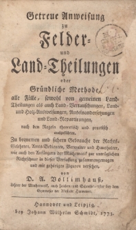 Getreue Anweisung zu Felder- und Land-Theilungen oder Gründliche Methode […]